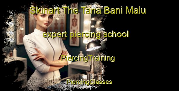 Skinart The Tana Bani Malu expert piercing school | #PiercingTraining #PiercingClasses #SkinartTraining-Egypt