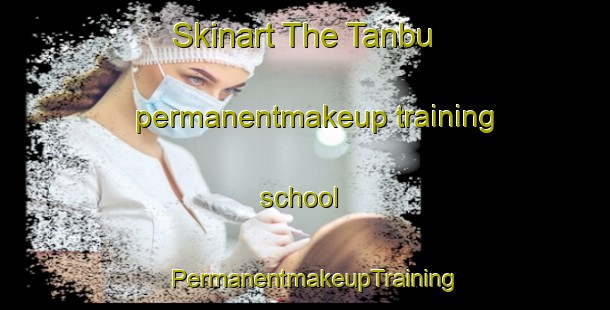 Skinart The Tanbu permanentmakeup training school | PermanentmakeupTraining | PermanentmakeupClasses | SkinartTraining-Egypt