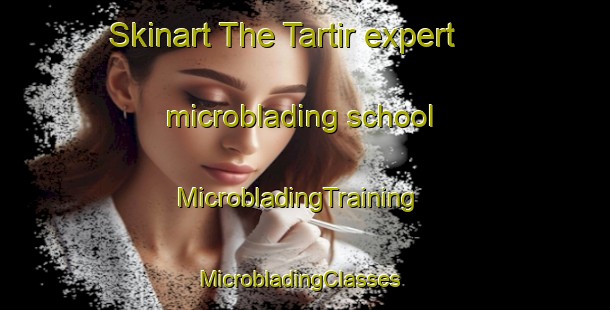 Skinart The Tartir expert microblading school | MicrobladingTraining | MicrobladingClasses | SkinartTraining-Egypt