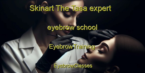 Skinart The Tasa expert eyebrow school | EyebrowTraining | EyebrowClasses | SkinartTraining-Egypt