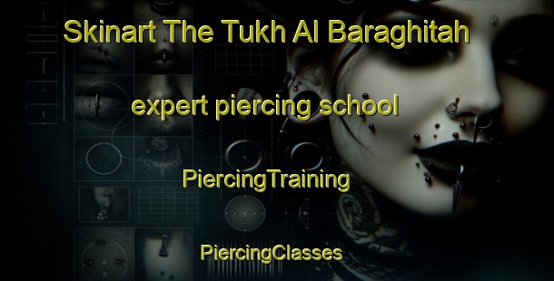 Skinart The Tukh Al Baraghitah expert piercing school | PiercingTraining | PiercingClasses | SkinartTraining-Egypt