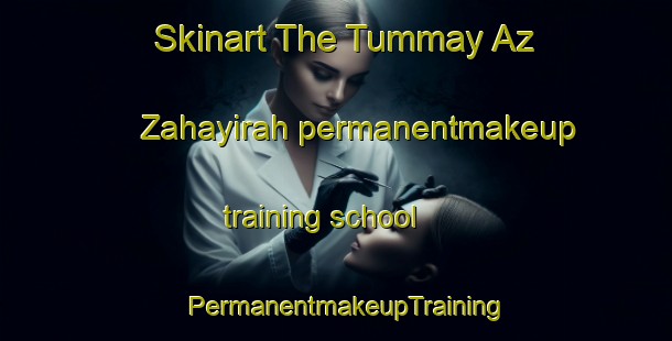 Skinart The Tummay Az Zahayirah permanentmakeup training school | PermanentmakeupTraining | PermanentmakeupClasses | SkinartTraining-Egypt