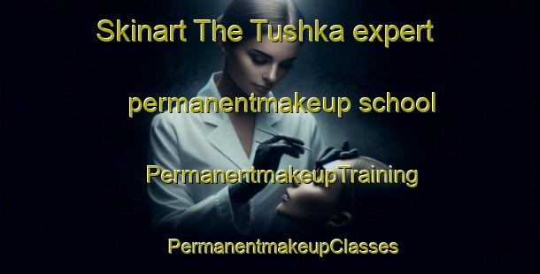 Skinart The Tushka expert permanentmakeup school | #PermanentmakeupTraining #PermanentmakeupClasses #SkinartTraining-Egypt