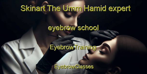 Skinart The Umm Hamid expert eyebrow school | EyebrowTraining | EyebrowClasses | SkinartTraining-Egypt