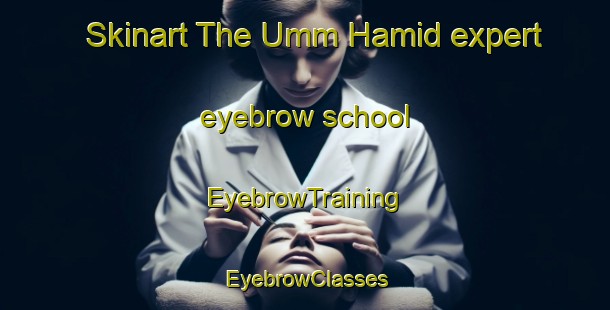 Skinart The Umm Hamid expert eyebrow school | EyebrowTraining | EyebrowClasses | SkinartTraining-Egypt