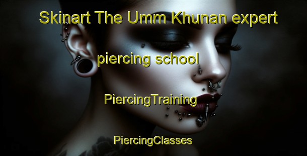 Skinart The Umm Khunan expert piercing school | #PiercingTraining #PiercingClasses #SkinartTraining-Egypt