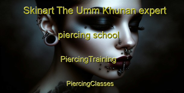 Skinart The Umm Khunan expert piercing school | PiercingTraining | PiercingClasses | SkinartTraining-Egypt