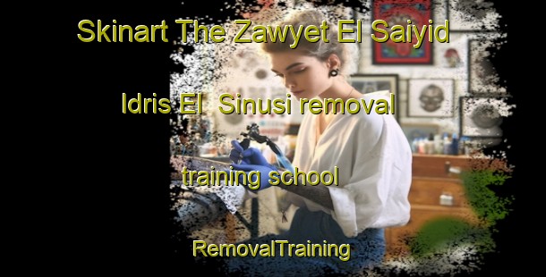 Skinart The Zawyet El Saiyid Idris El  Sinusi removal training school | RemovalTraining | RemovalClasses | SkinartTraining-Egypt