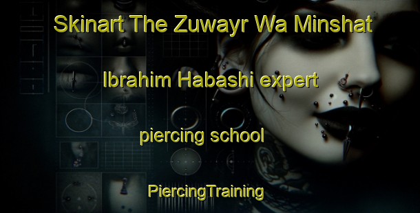 Skinart The Zuwayr Wa Minshat Ibrahim Habashi expert piercing school | #PiercingTraining #PiercingClasses #SkinartTraining-Egypt