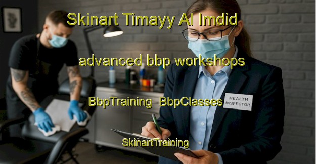 Skinart Timayy Al Imdid advanced bbp workshops | BbpTraining | BbpClasses | SkinartTraining-Egypt