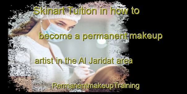 Skinart Tuition in how to become a permanent makeup artist in the Al Jaridat area | PermanentmakeupTraining | PermanentmakeupClasses | SkinartTraining-Egypt