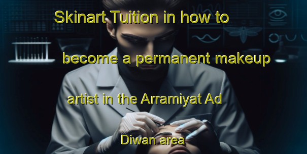 Skinart Tuition in how to become a permanent makeup artist in the Arramiyat Ad Diwan area | PermanentmakeupTraining | PermanentmakeupClasses | SkinartTraining-Egypt