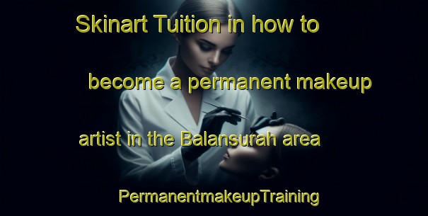 Skinart Tuition in how to become a permanent makeup artist in the Balansurah area | PermanentmakeupTraining | PermanentmakeupClasses | SkinartTraining-Egypt