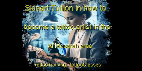 Skinart Tuition in how to become a tattoo artist in the Al Masarah area | TattooTraining | TattooClasses | SkinartTraining-Egypt