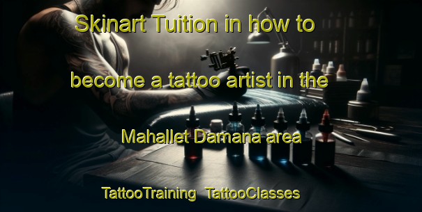 Skinart Tuition in how to become a tattoo artist in the Mahallet Damana area | TattooTraining | TattooClasses | SkinartTraining-Egypt