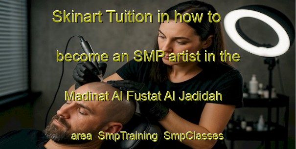 Skinart Tuition in how to become an SMP artist in the Madinat Al Fustat Al Jadidah area | SmpTraining | SmpClasses | SkinartTraining-Egypt