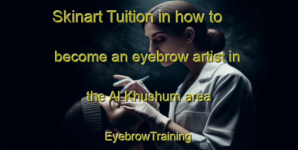 Skinart Tuition in how to become an eyebrow artist in the Al Khushum area | EyebrowTraining | EyebrowClasses | SkinartTraining-Egypt
