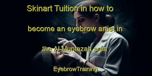 Skinart Tuition in how to become an eyebrow artist in the Al Muntazah area | EyebrowTraining | EyebrowClasses | SkinartTraining-Egypt