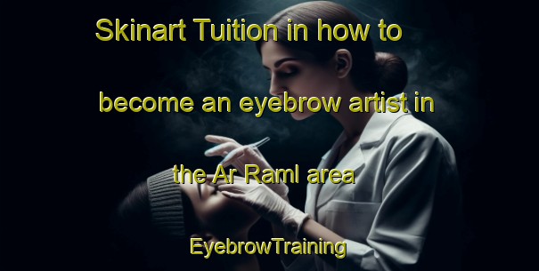 Skinart Tuition in how to become an eyebrow artist in the Ar Raml area | EyebrowTraining | EyebrowClasses | SkinartTraining-Egypt