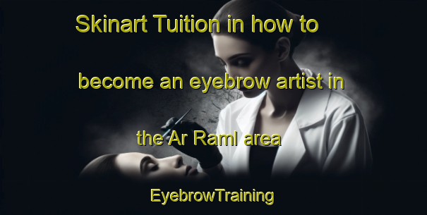 Skinart Tuition in how to become an eyebrow artist in the Ar Raml area | EyebrowTraining | EyebrowClasses | SkinartTraining-Egypt