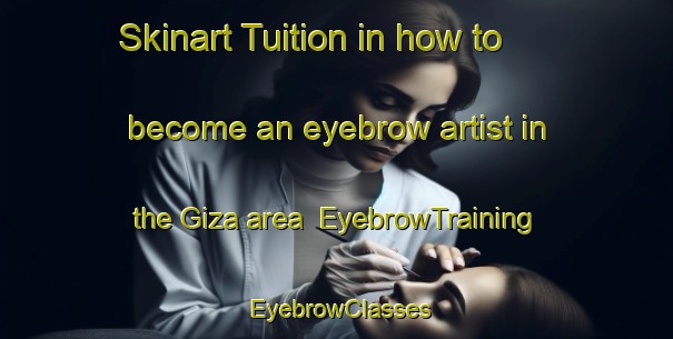 Skinart Tuition in how to become an eyebrow artist in the Giza area | EyebrowTraining | EyebrowClasses | SkinartTraining-Egypt