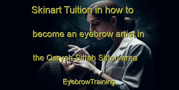 Skinart Tuition in how to become an eyebrow artist in the Qaryah Sittah Sittah area | EyebrowTraining | EyebrowClasses | SkinartTraining-Egypt