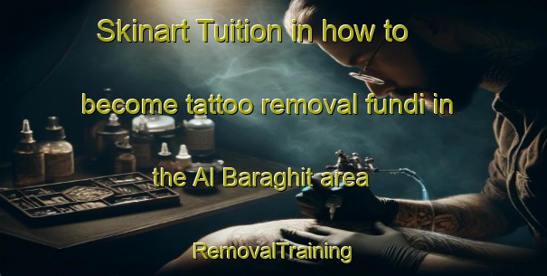 Skinart Tuition in how to become tattoo removal fundi in the Al Baraghit area | RemovalTraining | RemovalClasses | SkinartTraining-Egypt