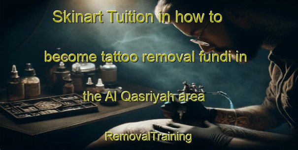 Skinart Tuition in how to become tattoo removal fundi in the Al Qasriyah area | RemovalTraining | RemovalClasses | SkinartTraining-Egypt