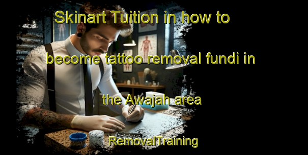 Skinart Tuition in how to become tattoo removal fundi in the Awajah area | RemovalTraining | RemovalClasses | SkinartTraining-Egypt