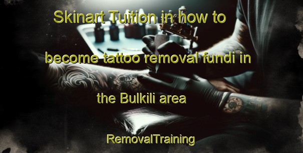 Skinart Tuition in how to become tattoo removal fundi in the Bulkili area | RemovalTraining | RemovalClasses | SkinartTraining-Egypt