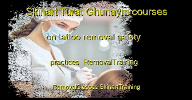 Skinart Turat Ghunaym courses on tattoo removal safety practices | #RemovalTraining #RemovalClasses #SkinartTraining-Egypt