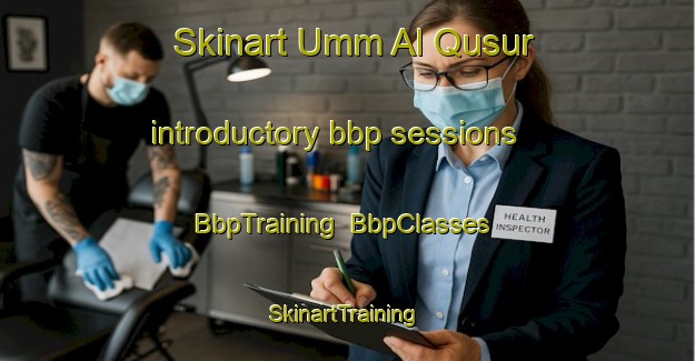 Skinart Umm Al Qusur introductory bbp sessions | BbpTraining | BbpClasses | SkinartTraining-Egypt