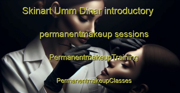 Skinart Umm Dinar introductory permanentmakeup sessions | #PermanentmakeupTraining #PermanentmakeupClasses #SkinartTraining-Egypt