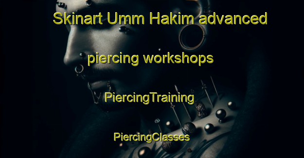 Skinart Umm Hakim advanced piercing workshops | #PiercingTraining #PiercingClasses #SkinartTraining-Egypt