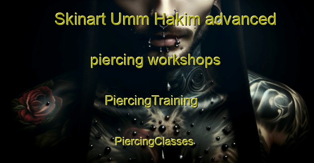 Skinart Umm Hakim advanced piercing workshops | PiercingTraining | PiercingClasses | SkinartTraining-Egypt