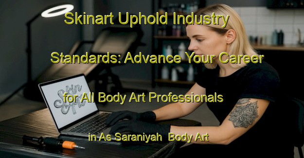 Skinart Uphold Industry Standards: Advance Your Career for All Body Art Professionals in As Saraniyah | Body Art Qualification Authority | BAQA-Egypt