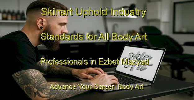 Skinart Uphold Industry Standards for All Body Art Professionals in Ezbet Mazyad - Advance Your Career | Body Art Qualification Authority | BAQA-Egypt