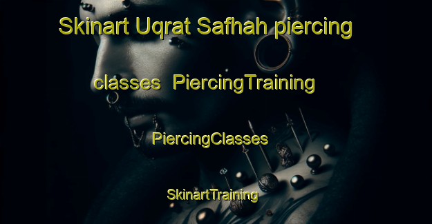 Skinart Uqrat Safhah piercing classes | PiercingTraining | PiercingClasses | SkinartTraining-Egypt