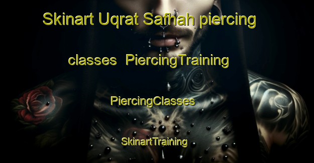 Skinart Uqrat Safhah piercing classes | PiercingTraining | PiercingClasses | SkinartTraining-Egypt