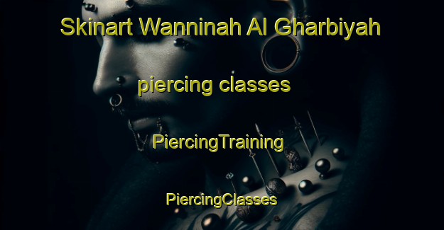 Skinart Wanninah Al Gharbiyah piercing classes | #PiercingTraining #PiercingClasses #SkinartTraining-Egypt