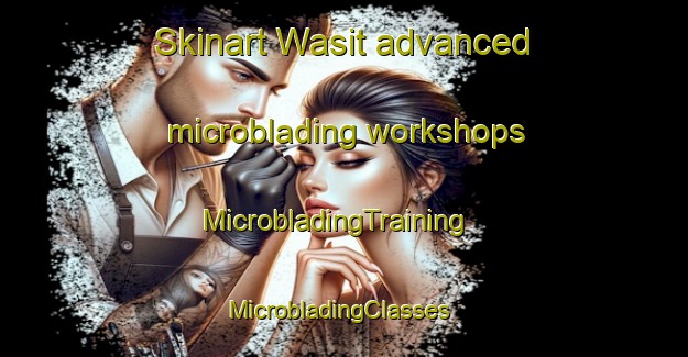 Skinart Wasit advanced microblading workshops | MicrobladingTraining | MicrobladingClasses | SkinartTraining-Egypt