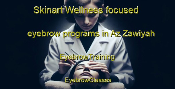 Skinart Wellness-focused eyebrow programs in Az Zawiyah | EyebrowTraining | EyebrowClasses | SkinartTraining-Egypt