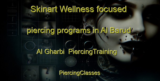 Skinart Wellness-focused piercing programs in Al Barud Al Gharbi | #PiercingTraining #PiercingClasses #SkinartTraining-Egypt