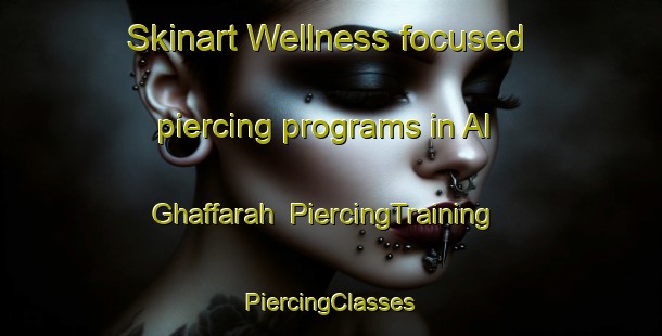 Skinart Wellness-focused piercing programs in Al Ghaffarah | #PiercingTraining #PiercingClasses #SkinartTraining-Egypt