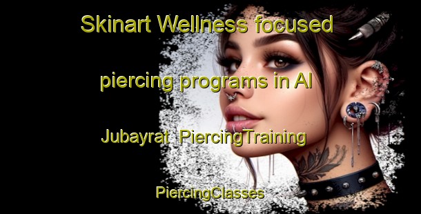 Skinart Wellness-focused piercing programs in Al Jubayrat | #PiercingTraining #PiercingClasses #SkinartTraining-Egypt