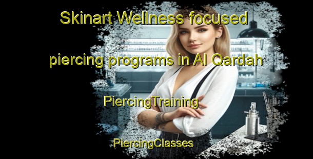 Skinart Wellness-focused piercing programs in Al Qardah | PiercingTraining | PiercingClasses | SkinartTraining-Egypt