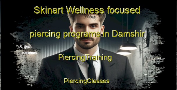 Skinart Wellness-focused piercing programs in Damshir | PiercingTraining | PiercingClasses | SkinartTraining-Egypt