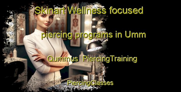 Skinart Wellness-focused piercing programs in Umm Qummus | #PiercingTraining #PiercingClasses #SkinartTraining-Egypt