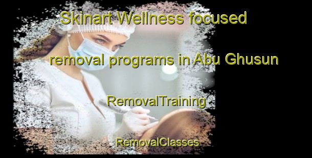 Skinart Wellness-focused removal programs in Abu Ghusun | RemovalTraining | RemovalClasses | SkinartTraining-Egypt