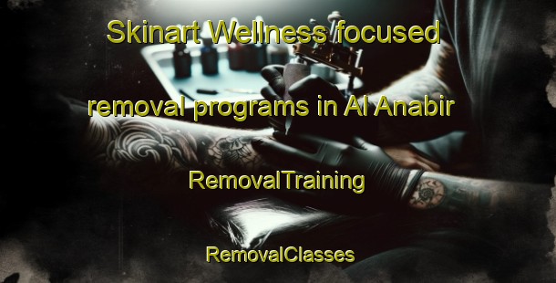 Skinart Wellness-focused removal programs in Al Anabir | RemovalTraining | RemovalClasses | SkinartTraining-Egypt